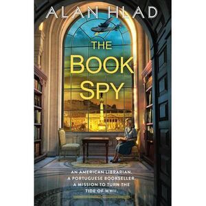 The Book Spy: A Ww2 Novel of Librarian Spies -- Alan Hlad